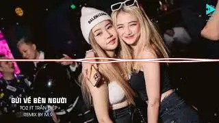 GỬI VỀ B&Ecirc;N NGƯỜI REMIX | TO2 FT TRẦN DIỆP | Offical Music