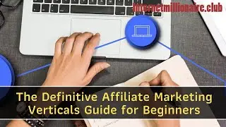 The Definitive Affiliate Marketing Verticals Guide for Beginners