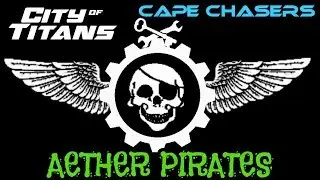 City of Titans - Cape Chasers: Aether Pirates Explored