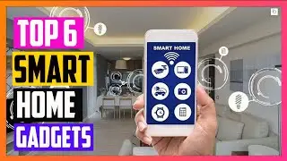 6 Best Smart Home Gadgets and Devices in 2022