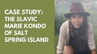 Case Study: The Slavic Marie Kondo of Salt Spring Island