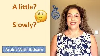 A Little or Slowly?  In Arabic Lesson 63