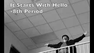 It Starts With Hello (Greatest Gift)- 8th Period (Contest Song)