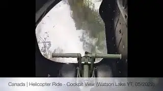 Canada | Watson Lake YT 2022 / 05 (Helicopter cockpit view)
