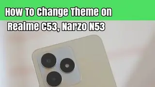 How To Change Theme on Realme C53, Narzo N53