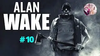 ALAN WAKE 10 YEARS ON - LETS PLAY - PART 10