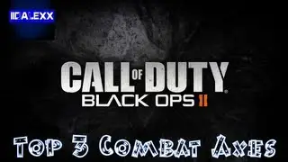 Black Ops 2 Top 3 Combat Axes