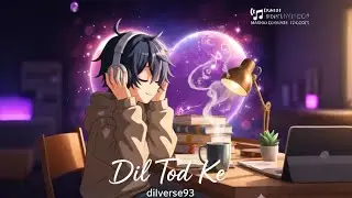 Dil Tod Ke (Official Music Video) &ndash; DilVerse