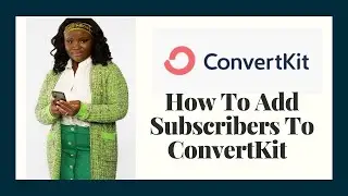How To Add Subscribers To ConvertKit Manually and Using a CSV File