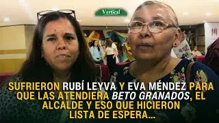 SUFRIERON RUB&Iacute; LEYVA Y EVA M&Eacute;NDEZ PARA QUE LAS ATENDIERA BETO GRANADOS, EL ALCALDE&hellip;