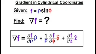 Physics Ch 67.1 Advanced E&M: Review Vectors (94 of 113) Gradient in Cylindral Coordinates