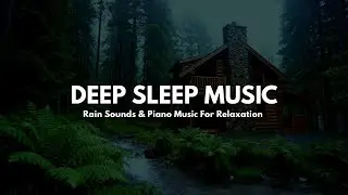 Calming Sleep Music + Insomnia & Stress Relief – Peaceful Piano with Rain Sounds for Deep Sleep