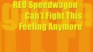 I Cant Fight This Feeling (Lyrics) by: REO Speedwagon