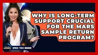 Why Is Long-term Support Crucial For The Mars Sample Return Program? - Space Tech Insider