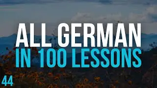All German in 100 Lessons. Learn German . Most important German phrases and words. Lesson 44