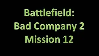 Battlefield: Bad Company 2 - Mission 12 - Force Multiplier