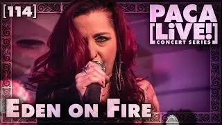Eden on Fire &bull; PACA [LiVE!] Concert Series [114]