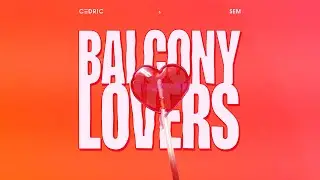 C3DRIC & SEM - Balcony Lovers (Music Video)