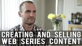 Creating and Selling Web Series Content by Anthony Fanelli