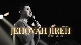 Franky Kuncoro - Jehovah Jireh || Worship