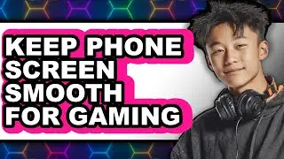 How to Keep Phone Screen Smooth for Gaming (easy Method)