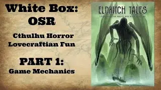 PART 1: Mechanics overview of Lovecraft OSR RPG Eldritch Tales D&D D20 system White Box Cthulhu
