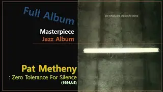 [Jazz F.A]#109. Pat Metheny - Zero Tolerance For Silence(1994,US)