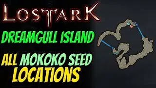 LOST ARK - DREAMGULL ISLAND All MOKOKO SEED LOCATIONS Guide