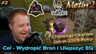 Sabal vs. vKubon - Metin2 - Challenge Likan&oacute;w - Dropienie broni i 