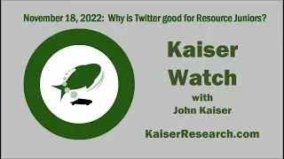 Kaiser Watch November 18, 2022: Why is Twitter Good for Resource Juniors?