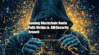 Gaming Blockchain Ronin Falls Victim to $9.8M Security Breach