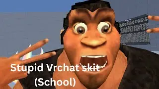 Stupid VRChat skit (School) 