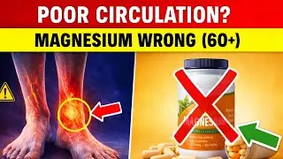 POOR CIRCULATION? You&rsquo;re Taking Magnesium WRONG After 60!