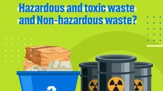 Hazardous Waste vs Non-Hazardous Waste | Safety & Environment Explained
