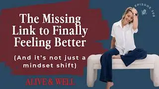 The Missing Link to Finally Feeling Better