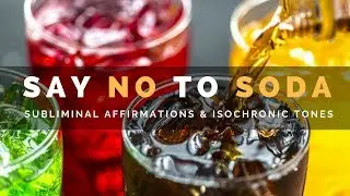 SAY NO TO SODA | Subliminal Affirmations to Quit Drinking Soda, Pop, Cola & Fizzy Drinks