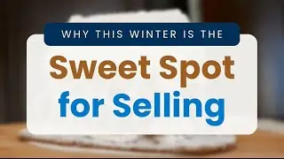 Why This Winter is the Sweet Spot for Selling