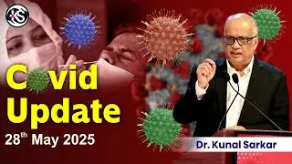 COVID Update 28th May 2025 - Dr Kunal Sarkar