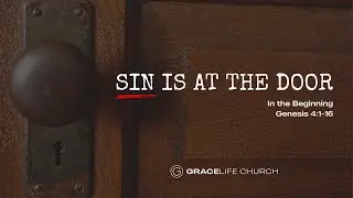 Sin is at the Door | Genesis 4:1-16