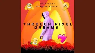 Through Pixel Dreams
