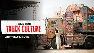 PAKISTANI TRUCK CULTURE