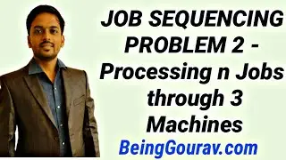 JOB SEQUENCING PROBLEM  2 - Processing n Jobs through 3 Machines by beinggourav.com