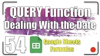 Dealing with the Date | QUERY Function 54