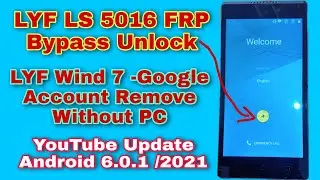 LYF LS 5016 FRP Unlock OR wind 7 (google bypass) Android 6.0.1 YouTube Update__2021