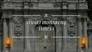 Stuart Monarchy: James I