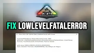 How to FIX ARK: Survival Evolved Fatal Error & LowLevelFatalError on PC