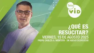 &iquest;Qu&eacute; es resucitar? ⛅ Un Nuevo Despertar Viernes 15 Agosto de 2025 | Tele VID