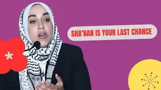 Sha’ban Is Your Last Chance Before Ramadan… Don’t Waste It