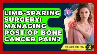 Limb-Sparing Surgery: Managing Post-Op Bone Cancer Pain? - Test