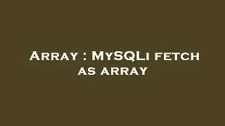 Array : MySQLi fetch as array